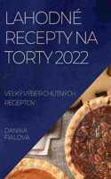 Lahodné Recepty Na Torty 2022: Ve&#317;ký Výber Chutných Receptov