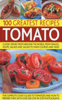 100 Greatest Recipes: Tomato: Classic Dishes from Around the World, from Soups, Salads and Salsas to Main Courses and Sides.