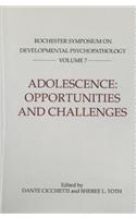 Adolescence: Opportunities and Challenges: Rochester Symposium on Developmental Psychopathology 7