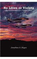 No Lilies or Violets, Reminiscences of a Fighter Pilot