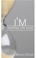 I'm Waiting on God