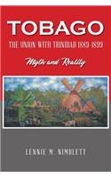 Tobago: The Union with Trinidad 1889-1899: Myth and Reality
