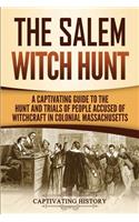 The Salem Witch Hunt: A Captivating Guide to the Hunt and Trials of People Accused of Witchcraft in Colonial Massachusetts