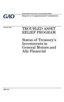 Troubled Asset Relief Program: status of Treasurys investments in General Motors and Ally Financial: report to congressional committees.