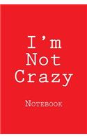 I'm Not Crazy: Notebook