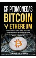 Criptomonedas: Bitcoin Y Ethereum: Dominando la nueva fiebre digital del oro para ganancias. Aprenda cómo comprar, extraer, intercambiar e invertir Bitcoin y Ether