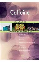 Caffeine; A Complete Guide