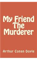 My Friend The Murderer