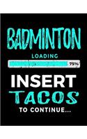 Badminton Loading 75% Insert Tacos to Continue