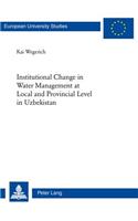 Institutional Change in Water Management at Local and Provincial Level in Uzbekistan