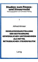 Regelkreisdarstellung der Besteuerung gewerblicher Unternehmen als Mittel betrieblicher Steuerpolitik