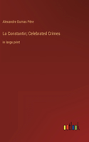 La Constantin; Celebrated Crimes: in large print