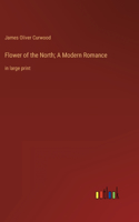 Flower of the North; A Modern Romance