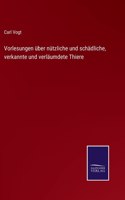 Vorlesungen über nützliche und schädliche, verkannte und verläumdete Thiere