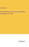 orientalische Frage in ihrer geschichtlichen Entwickelung 1774-1830
