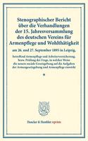 Stenographischer Bericht Uber Die Verhandlungen Der 15. Jahresversammlung Des Deutschen Vereins Fur Armenpflege Und Wohlthatigkeit Am 26. Und 27. September 1895 in Leipzig, Betreffend Armenpflege Und Arbeiterversicherung,