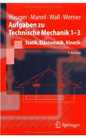 Aufgaben Zu Technische Mechanik 1-3: Statik, Elastostatik, Kinetik