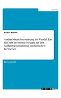Auslandsberichterstattung im Wandel. Der Einfluss der neuen Medien auf den Auslandsjournalismus im deutschen Fernsehen
