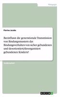 Beeinflusst die generationale Transmission von Bindungsmustern das Bindungsverhalten von sicher gebundenen und desorientiert/desorganisiert gebundenen Kindern?