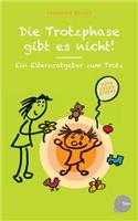 Die Trotzphase gibt es nicht!: Ein Elternratgeber zum Trotz(German)