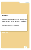 A better Employee Motivation through the Application of Public Feedback Processes: Enhancing the Effectiveness of Job Appraisals(English)