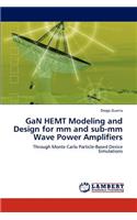 Gan Hemt Modeling and Design for MM and Sub-MM Wave Power Amplifiers: (English)