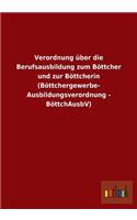 Verordnung Uber Die Berufsausbildung Zum Bottcher Und Zur Bottcherin (Bottchergewerbe- Ausbildungsverordnung - Bottchausbv)