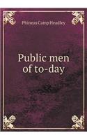 Public men of to-day: (English)