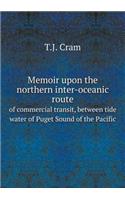 Memoir Upon the Northern Inter-Oceanic Route of Commercial Transit, Between Tide Water of Puget Sound of the Pacific