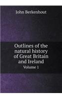 Outlines of the Natural History of Great Britain and Ireland Volume 1