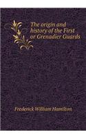 The origin and history of the First or Grenadier Guards