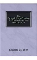 Die Forstwirthschaftslehre für Forstmänner und Waldbesitzer