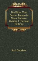Die Ritter Vom Geiste: Roman in Neun Buchern, Volume 1 (German Edition)