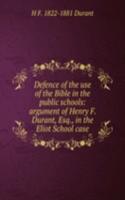 Defence of the use of the Bible in the public schools: argument of Henry F. Durant, Esq., in the Eliot School case