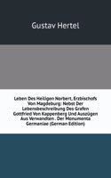 Leben Des Heiligen Norbert, Erzbischofs Von Magdeburg: Nebst Der Lebensbeschreibung Des Grafen Gottfried Von Kappenberg Und Auszugen Aus Verwandten . Der Monumenta Germaniae (German Edition)