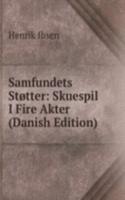 Samfundets Stotter: Skuespil I Fire Akter (Danish Edition)