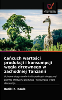 Lańcuch wartości produkcji i konsumpcji węgla drzewnego w zachodniej Tanzanii