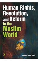 Human Rights, Revolution and Reform in the Muslim World