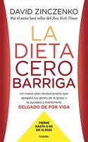 La dieta cero barriga: Un nuevo plan revolucionario que apagara tus genes de la grasa y te ayudara a mantenerte delgado de por vida