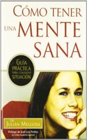 CAâ€œMO TENER UNA MENTE SANA: Guia practica para cualquier situacion