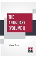 The Antiquary (Volume I): With Introductory Essay And Notes By Andrew Lang (Complete Edition In Two Volumes - Vol. I.)