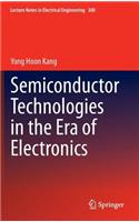 Semiconductor Technologies in the Era of Electronics