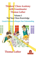 Thinkers' Chess Academy with Grandmaster Thomas Luther - Volume 3 - Test Your Chess Knowledge