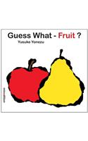 Guess What- Fruit?