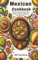 Mexican Cookbook: Vibrant Flavours from the Heart of Mexico: Authentic Dishes for the Home Cook