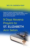 9 Days Novena Prayers to St. Elizabeth Ann Seton: Prayers for Catholic institutions, educators, mentors, grieving women, orphaned children, those persecuted for their beliefs, sailors, and young peo