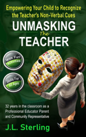 Unmasking the Teacher: The Parent's & Children's Guide to Understanding the Teacher's Non-Verbal Cues - Essential Skills and Fun Activities for All Ages