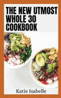 New Utmost Whole 30 Cookbook: Quick, Easy and Healthy 100+ Recipes