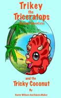 Trikey the Triceratops' Dinosaur Adventures: Trikey and the Tricky Coconut(1 Trikey the Triceratops' Dinosaur Adventures)