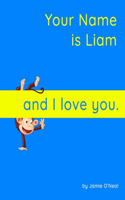 Your Name is Liam and I love you.